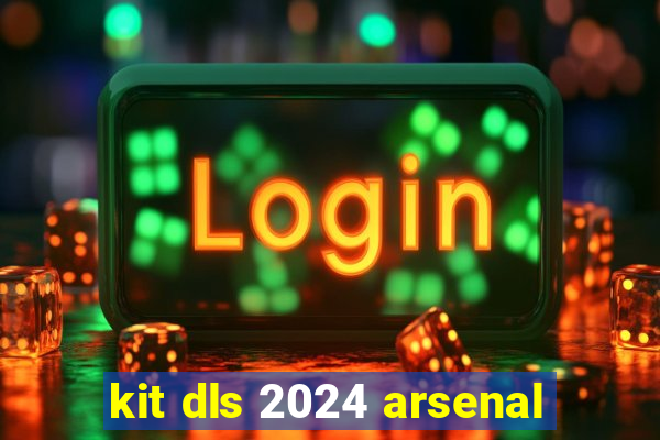 kit dls 2024 arsenal